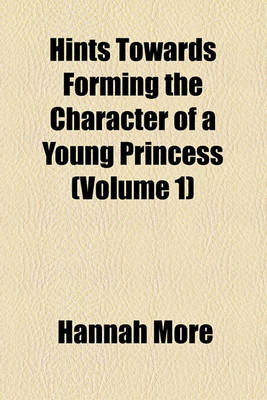 Book cover for Hints Towards Forming the Character of a Young Princess (Volume 1)