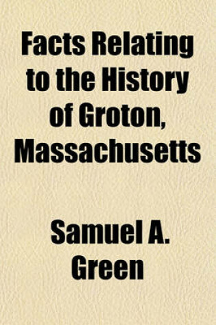Cover of Facts Relating to the History of Groton, Massachusetts