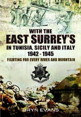 Book cover for With the East Surreys in Tunisia, Sicily and Italy 1942-1945: Fighting for Every River and Mountain