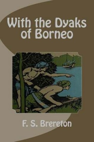 Cover of With the Dyaks of Borneo