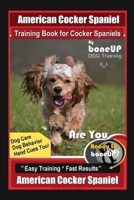 Book cover for American Cocker Spaniel Training Book for Cocker Spaniels By BoneUP DOG Training Dog Care, Dog Behavior, Hand Cues Too! Are You Ready to Bone Up? Easy Training * Fast Results American Cocker Spaniel