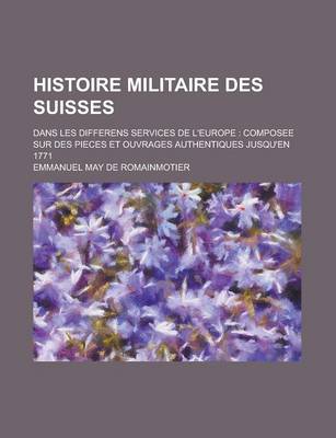 Book cover for Histoire Militaire Des Suisses; Dans Les Differens Services de L'Europe