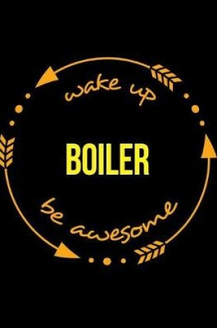 Cover of Wake Up Boiler Be Awesome Notebook for a Boiler Operator, Composition Journal