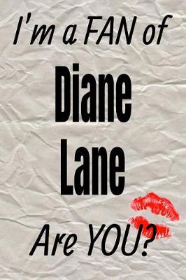 Book cover for I'm a Fan of Diane Lane Are You? Creative Writing Lined Journal