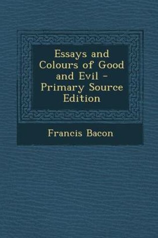 Cover of Essays and Colours of Good and Evil - Primary Source Edition