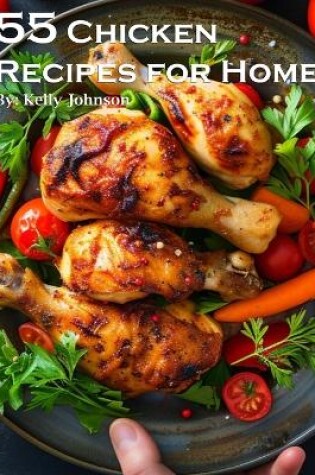 Cover of 55 Chicken Recipes for Home