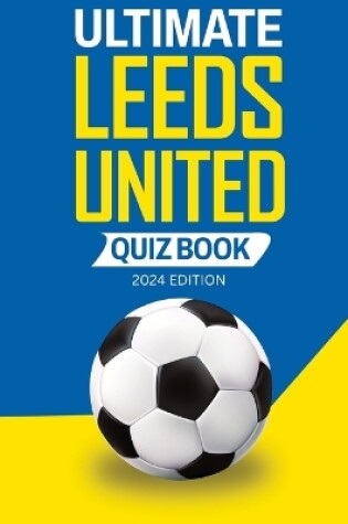 Cover of Ultimate Leeds United Quiz Book