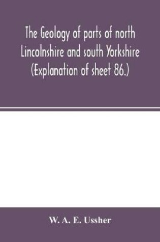 Cover of The geology of parts of north Lincolnshire and south Yorkshire. (Explanation of sheet 86.)