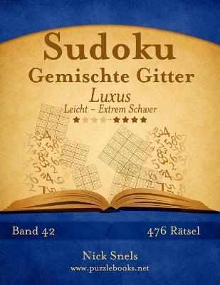 Cover of Sudoku Gemischte Gitter Luxus - Leicht bis Extrem Schwer - Band 42 - 476 Rätsel