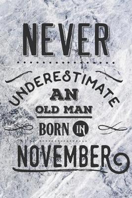 Book cover for Never Underestimate an Old Man Born in November