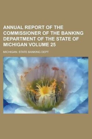 Cover of Annual Report of the Commissioner of the Banking Department of the State of Michigan Volume 25