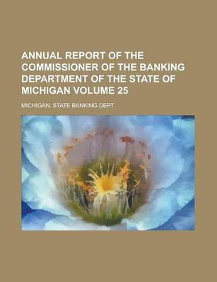 Book cover for Annual Report of the Commissioner of the Banking Department of the State of Michigan Volume 25