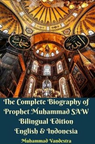 Cover of The Complete Biography of Prophet Muhammad SAW Bilingual Edition English and Indonesia Hardcover Version