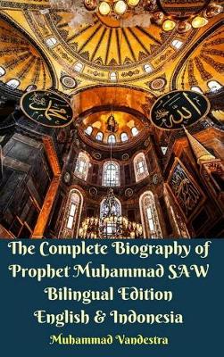 Book cover for The Complete Biography of Prophet Muhammad SAW Bilingual Edition English and Indonesia Hardcover Version