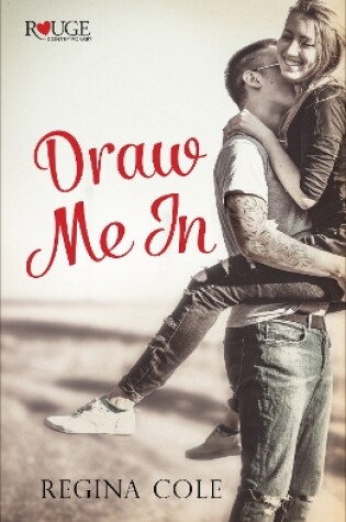 Cover of Draw Me In: A Rouge Contemporary Romance