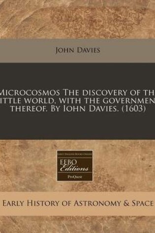 Cover of Microcosmos the Discovery of the Little World, with the Government Thereof. by Iohn Davies. (1603)
