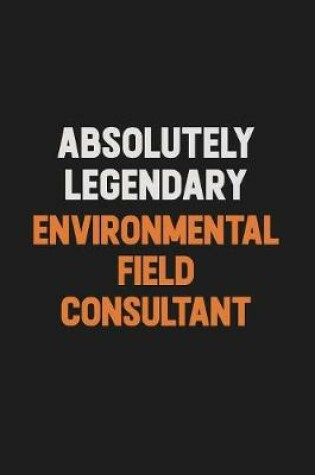 Cover of Absolutely Legendary Environmental Field Consultant