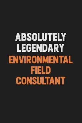 Book cover for Absolutely Legendary Environmental Field Consultant