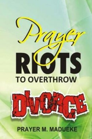 Cover of Prayer Riots To Overthrow Divorce