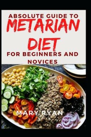 Cover of Absolute Guide To Metarian Diet For Beginners and Novices