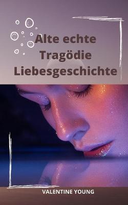 Book cover for Alte echte Tragödie Liebesgeschichte