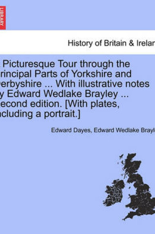 Cover of A Picturesque Tour through the Principal Parts of Yorkshire and Derbyshire ... With illustrative notes by Edward Wedlake Brayley ... Second edition. [With plates, including a portrait.]