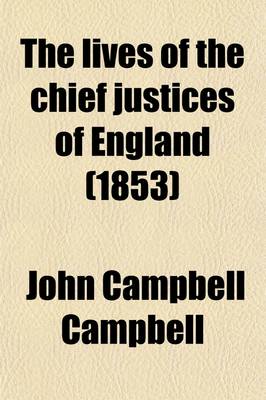 Book cover for The Lives of the Chief Justices of England (Volume 1); From the Norman Conquest Till the Death of Lord Mansfield