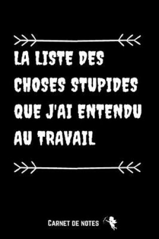 Cover of La liste des choses stupides que j'ai entendu au travail