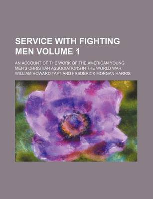 Book cover for Service with Fighting Men; An Account of the Work of the American Young Men's Christian Associations in the World War Volume 1