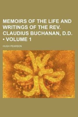 Cover of Memoirs of the Life and Writings of the REV. Claudius Buchanan, D.D. (Volume 1)
