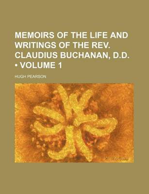 Book cover for Memoirs of the Life and Writings of the REV. Claudius Buchanan, D.D. (Volume 1)