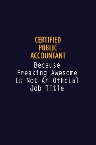 Cover of Certified Public Accountant Because Freaking Awesome is not An Official Job Title