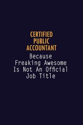 Book cover for Certified Public Accountant Because Freaking Awesome is not An Official Job Title