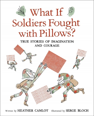 Book cover for What If Soldiers Fought with Pillows?: True Stories of Imagination and Courage