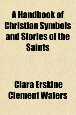 Cover of A Handbook of Christian Symbols; As Illustrated in Art