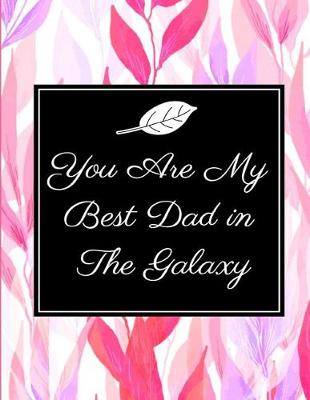 Book cover for You Are My Best Dad in The Galaxy