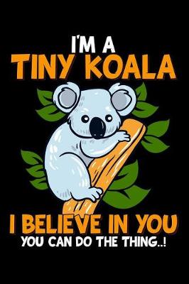 Book cover for I'm a tiny koala i believe in you you can do the thing