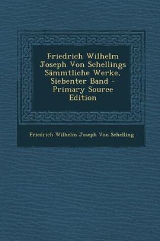 Cover of Friedrich Wilhelm Joseph Von Schellings Sammtliche Werke, Siebenter Band