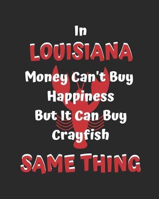 Book cover for In Louisiana Money Can't Buy Happiness But It Can Buy Crayfish Same Thing