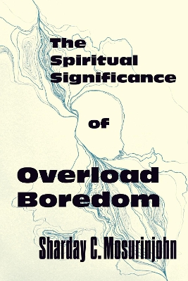 Cover of The Spiritual Significance of Overload Boredom