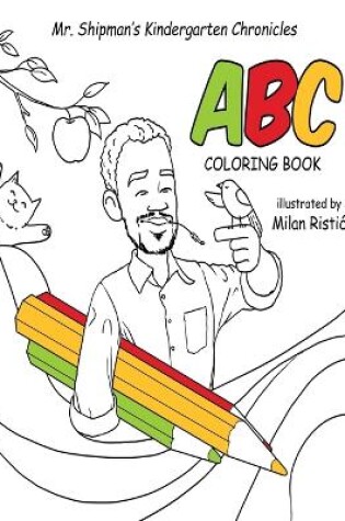 Cover of Mr. Shipman's Kindergarten Chronicles ABC Coloring Book
