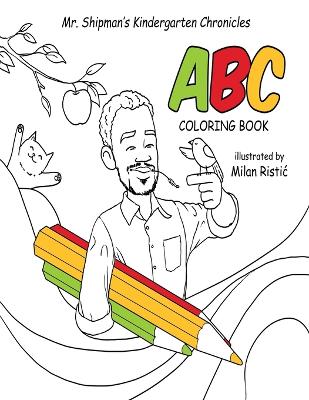 Book cover for Mr. Shipman's Kindergarten Chronicles ABC Coloring Book