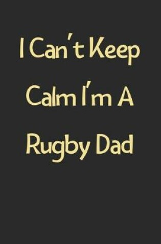 Cover of I Can't Keep Calm I'm A Rugby Dad