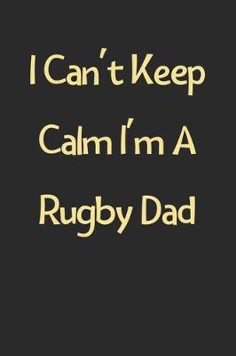 Book cover for I Can't Keep Calm I'm A Rugby Dad