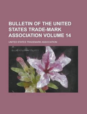 Book cover for Bulletin of the United States Trade-Mark Association Volume 14