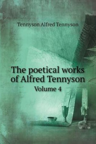 Cover of The poetical works of Alfred Tennyson Volume 4