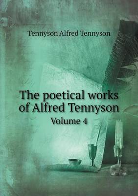 Book cover for The poetical works of Alfred Tennyson Volume 4