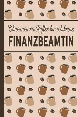 Book cover for Ohne meinen Kaffee bin ich keine Finanzbeamtin