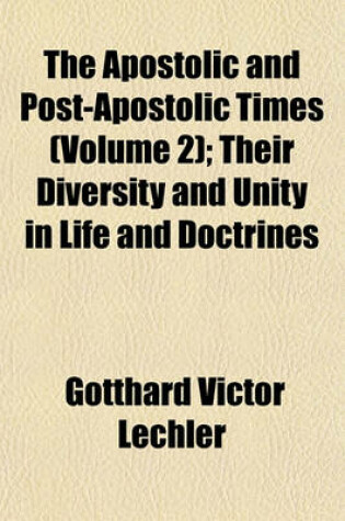 Cover of The Apostolic and Post-Apostolic Times (Volume 2); Their Diversity and Unity in Life and Doctrines