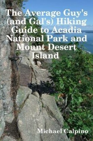 Cover of The Average Guy's (and Gal's) Hiking Guide to Acadia National Park and Mount Desert Island